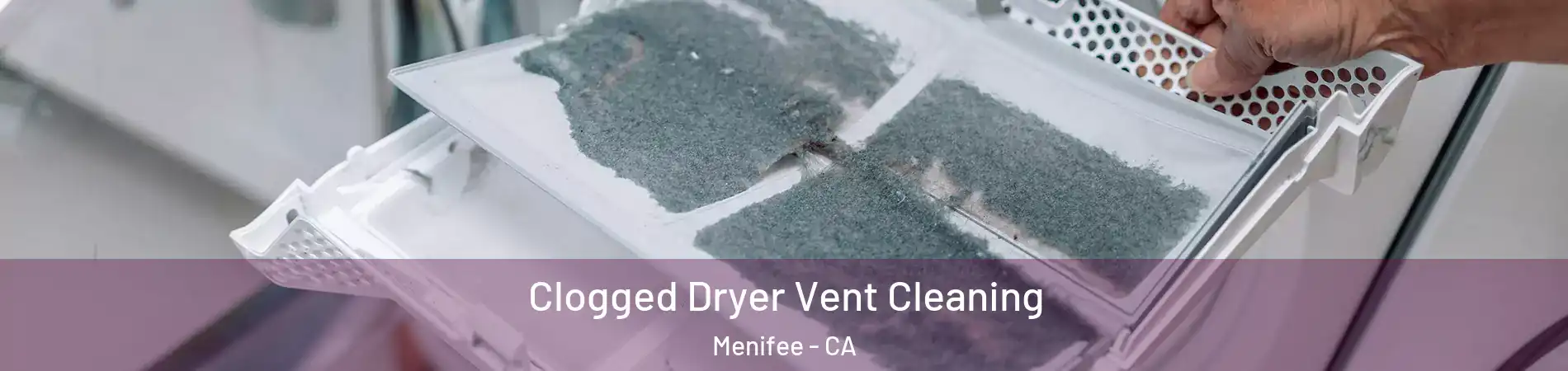  Clogged Dryer Vent Cleaning Menifee - CA