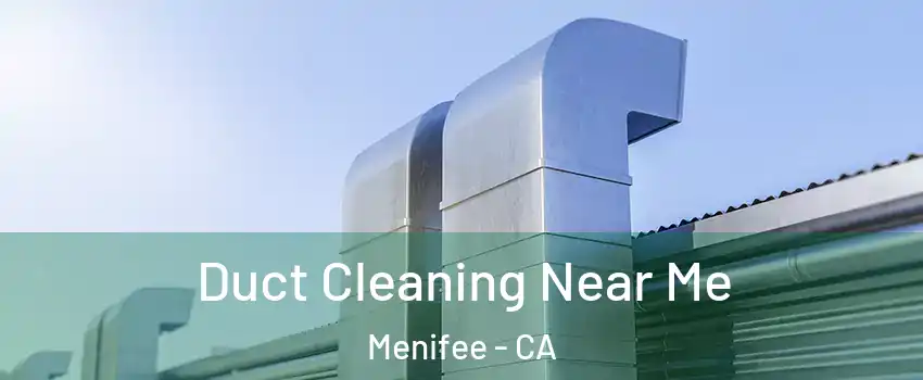  Duct Cleaning Near Me Menifee - CA