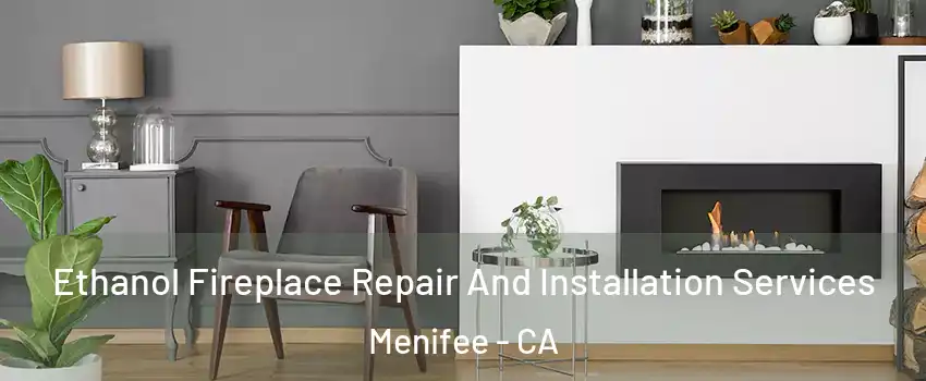  Ethanol Fireplace Repair And Installation Services Menifee - CA