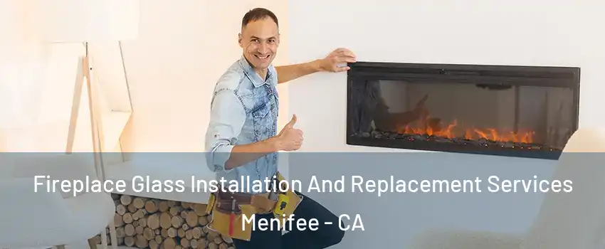  Fireplace Glass Installation And Replacement Services Menifee - CA