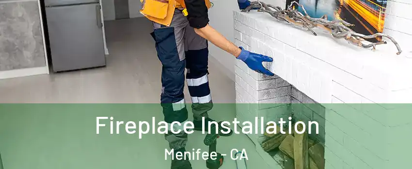  Fireplace Installation Menifee - CA