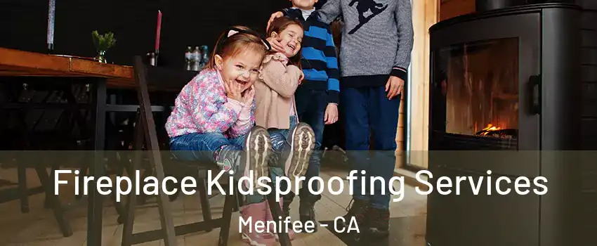 Fireplace Kidsproofing Services Menifee - CA