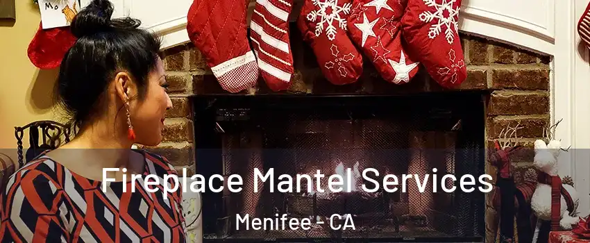  Fireplace Mantel Services Menifee - CA