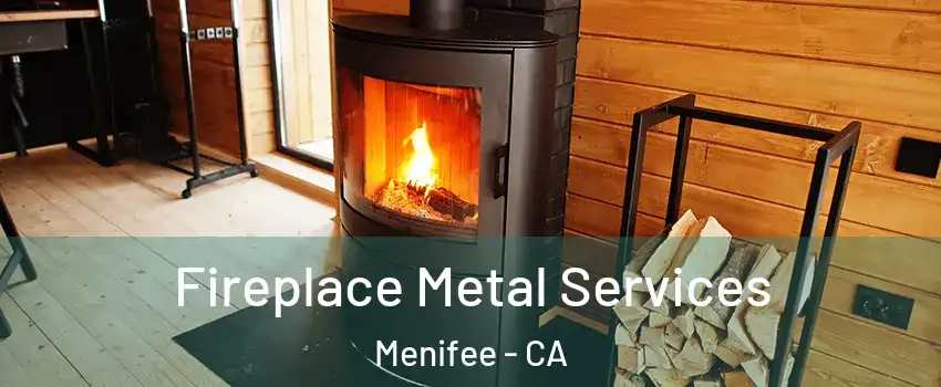  Fireplace Metal Services Menifee - CA