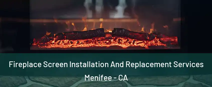  Fireplace Screen Installation And Replacement Services Menifee - CA