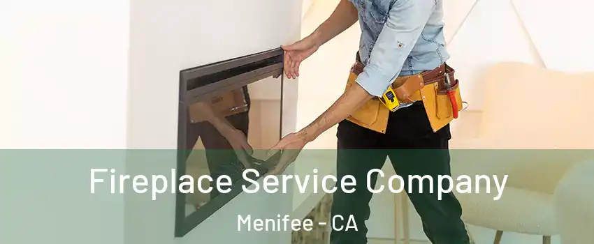  Fireplace Service Company Menifee - CA