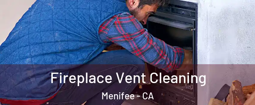  Fireplace Vent Cleaning Menifee - CA