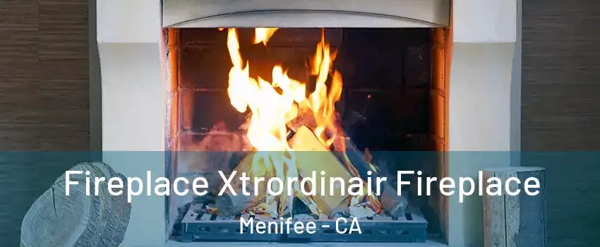  Fireplace Xtrordinair Fireplace Menifee - CA