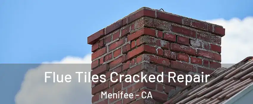  Flue Tiles Cracked Repair Menifee - CA