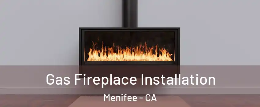  Gas Fireplace Installation Menifee - CA