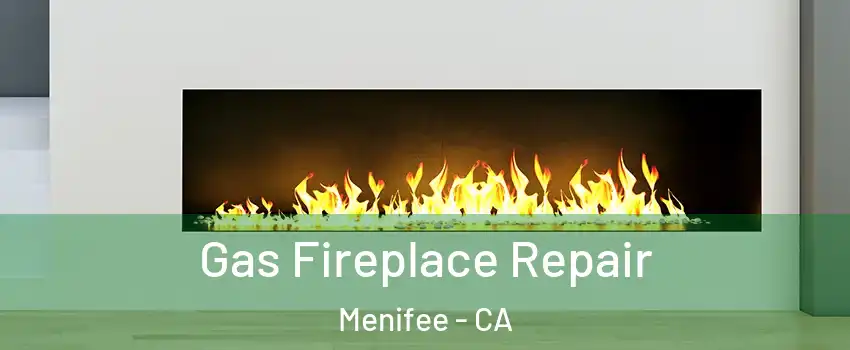  Gas Fireplace Repair Menifee - CA
