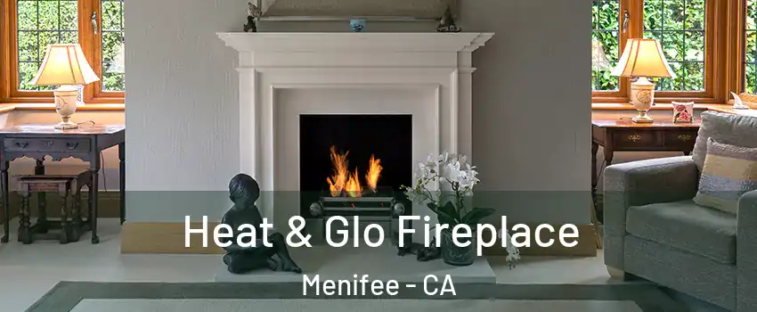  Heat & Glo Fireplace Menifee - CA