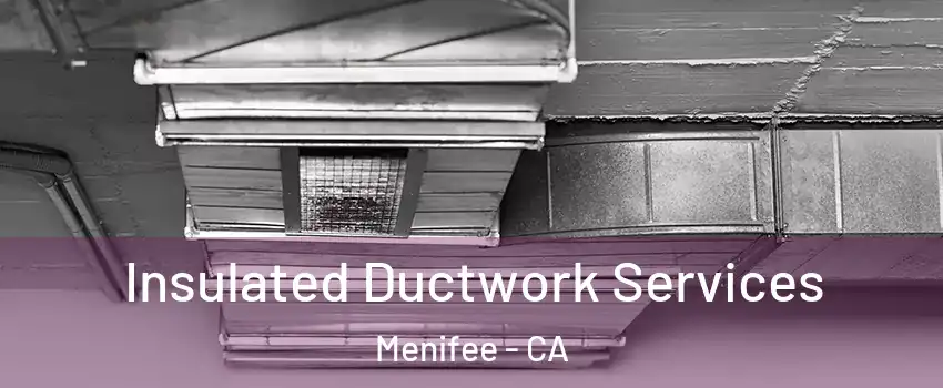  Insulated Ductwork Services Menifee - CA
