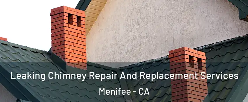  Leaking Chimney Repair And Replacement Services Menifee - CA