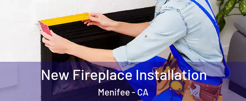  New Fireplace Installation Menifee - CA