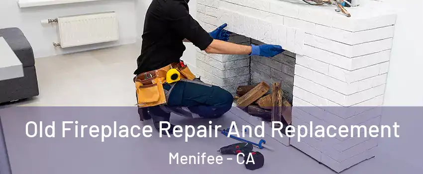  Old Fireplace Repair And Replacement Menifee - CA