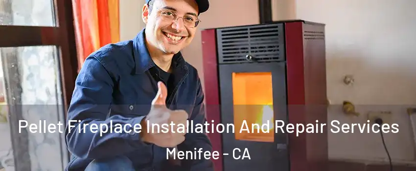  Pellet Fireplace Installation And Repair Services Menifee - CA