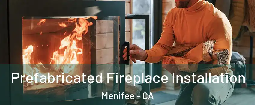  Prefabricated Fireplace Installation Menifee - CA