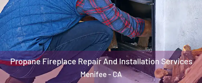  Propane Fireplace Repair And Installation Services Menifee - CA