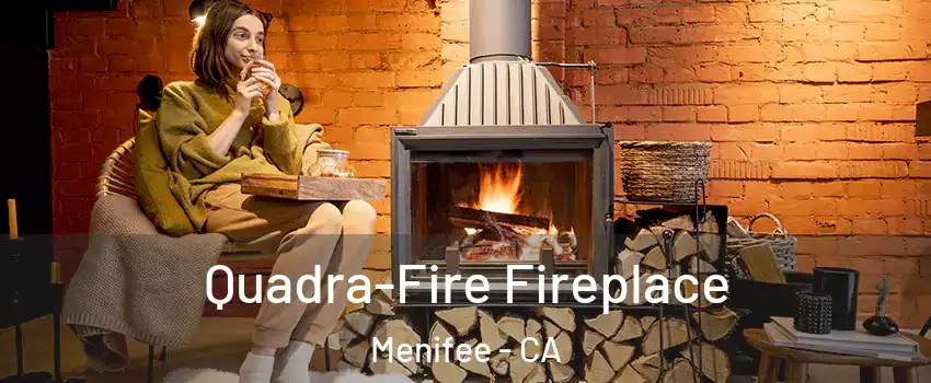  Quadra-Fire Fireplace Menifee - CA