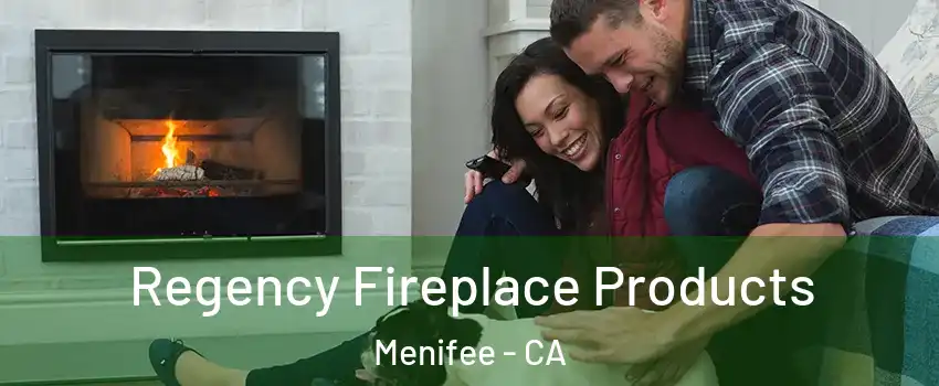  Regency Fireplace Products Menifee - CA