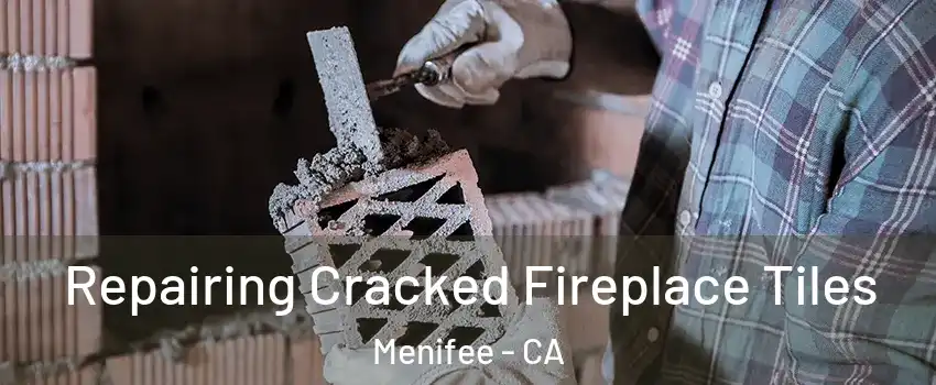  Repairing Cracked Fireplace Tiles Menifee - CA