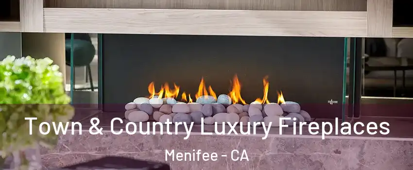  Town & Country Luxury Fireplaces Menifee - CA