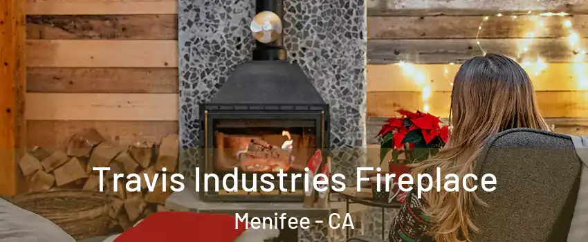  Travis Industries Fireplace Menifee - CA