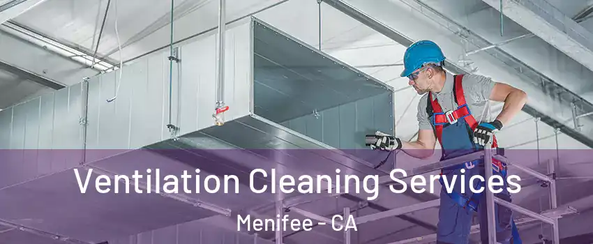  Ventilation Cleaning Services Menifee - CA