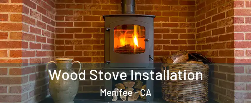  Wood Stove Installation Menifee - CA