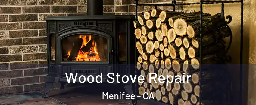  Wood Stove Repair Menifee - CA